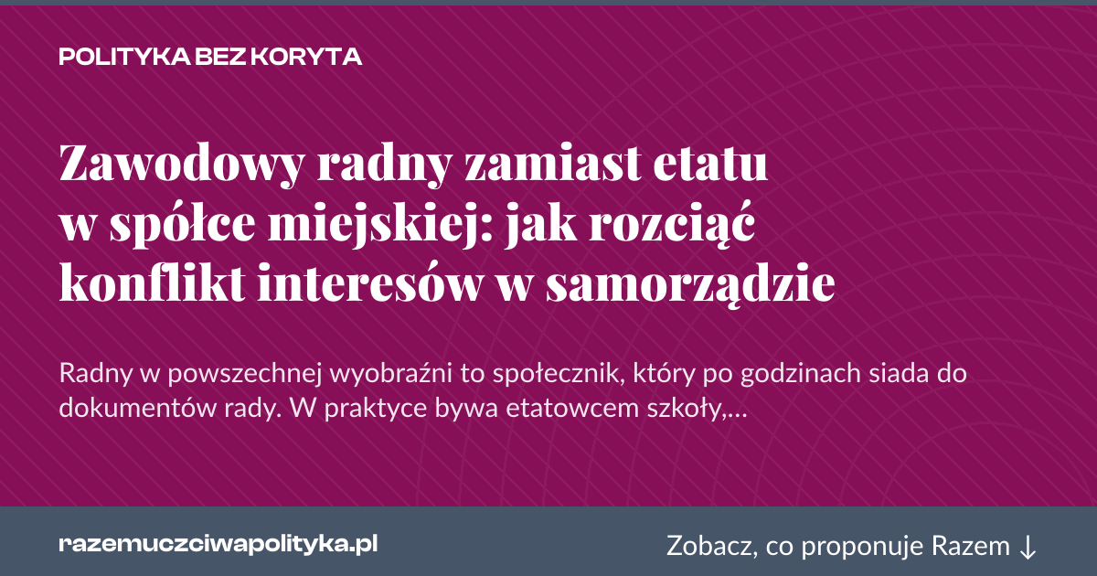 Karta social do udostępnienia: Zawodowy radny zamiast etatu w spółce miejskiej: jak rozciąć konflikt interesów w samorządzie