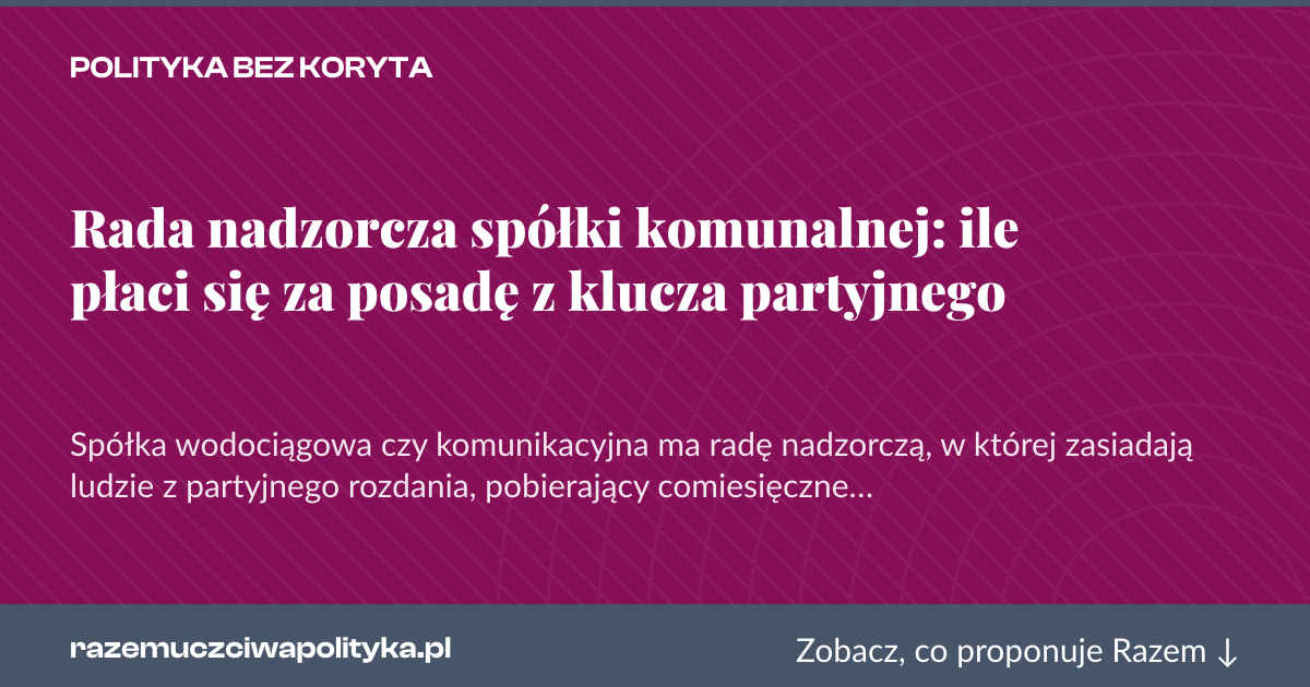Karta social do udostępnienia: Rada nadzorcza spółki komunalnej: ile płaci się za posadę z klucza partyjnego